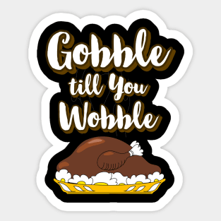 Gobble till you Wobble Funny Thanksgiving Sticker